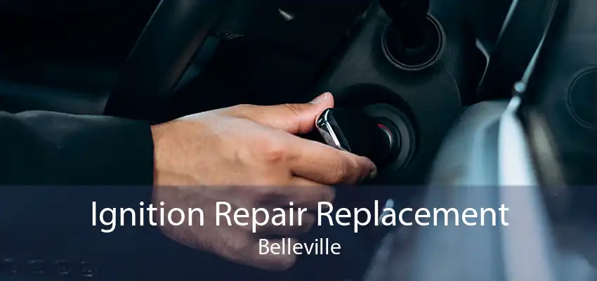 Ignition Repair Replacement Belleville